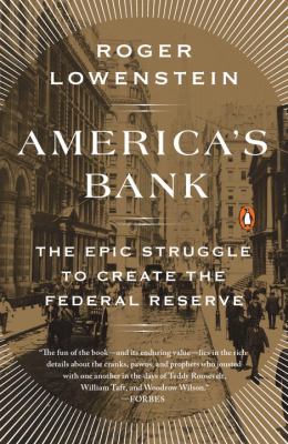 America's Bank : The Epic Struggle to Create the Federal Reserve