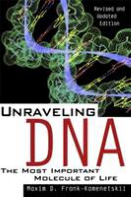 Unraveling Dna : The Most Important Molecule of Life, Revised and Updated Edition