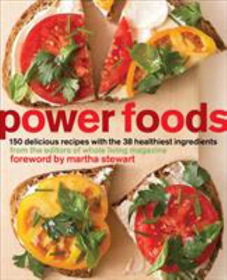 Power Foods : 150 Delicious Recipes with the 38 Healthiest Ingredients: a Cookbook