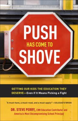 Push Has Come to Shove : Getting Our Kids the Education They Deserve--Even If It Means Picking a Fight