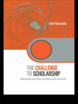 The Challenge to Scholarship : Rethinking Learning, Teaching and Research
