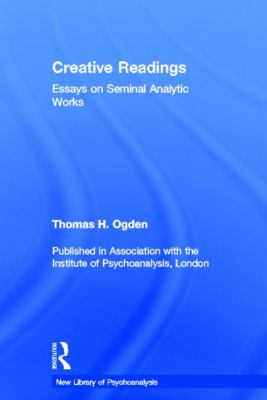 Creative Readings : Essays on Seminal Analytic Works