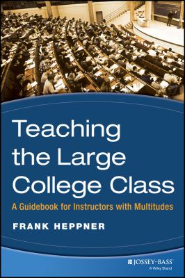 Teaching the Large College Class : A Guidebook for Instructors with Multitudes