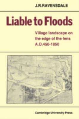 Liable to Floods : Village Landscape on the Edge of the Fens A. D. 450-1850