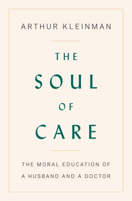 The Soul of Care : The Moral Education of a Husband and a Doctor