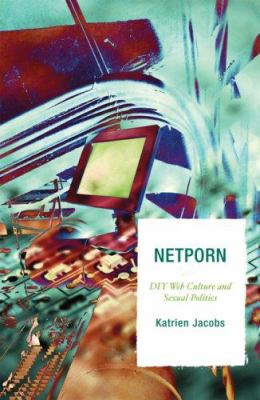 Netporn : DIY Web Culture and Sexual Politics