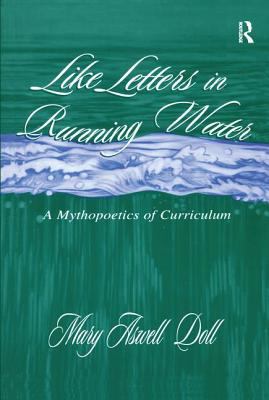 Like Letters in Running Water : A Mythopoetics of Curriculum