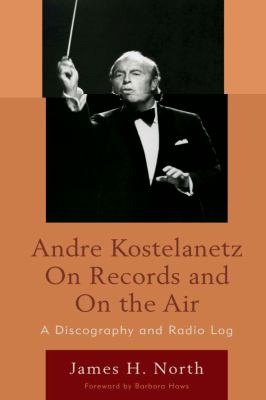 Andre Kostelanetz on Records and on the Air : A Discography and Radio Log