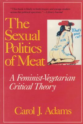 Sexual Politics of Meat : A Feminist-Vegetarian Critical Theory
