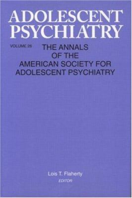 Adolescent Psychiatry, V. 26 Vol. 26 : Annals of the American Society for Adolescent Psychiatry