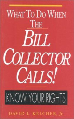 What to Do When the Bill Collector Calls : Know Your Rights