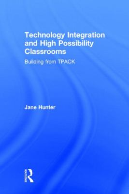 Technology Integration and High Possibility Classrooms : Building from TPACK