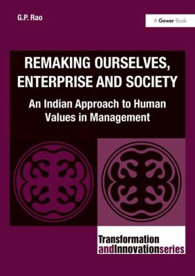 Remaking Ourselves, Enterprise and Society : An Indian Approach to Human Values in Management