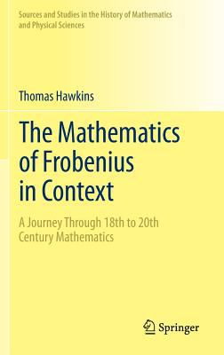 The Mathematics of Frobenius in Context : A Journey Through 18th to 20th Century Mathematics