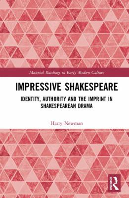 Impressive Shakespeare : Identity, Authority and the Imprint in Shakespearean Drama