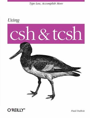 Using Csh and Tcsh : Type Less, Accomplish More