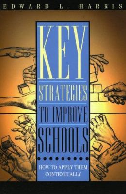 Key Strategies to Improve Schools : How to Apply Them Contextually