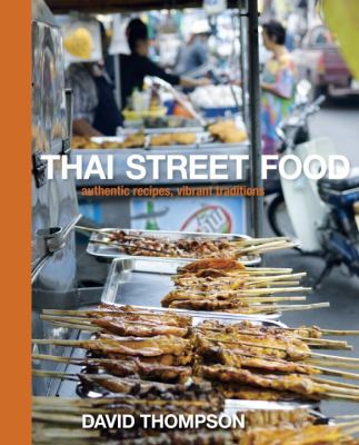 Thai Street Food : Authentic Recipes, Vibrant Traditions [a Cookbook]