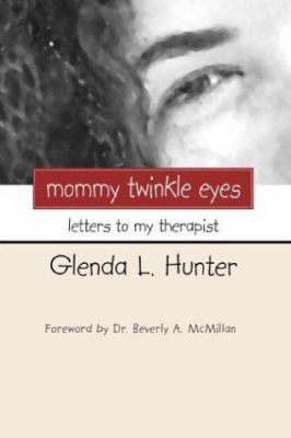 Mommy Twinkle Eyes : Letters to My Therapist