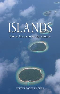 Islands : From Atlantis to Zanzibar