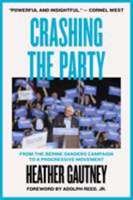Crashing the Party : The Bernie Sanders Campaign and the Movement Beyond