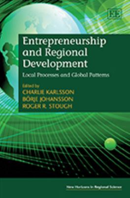 Entrepreneurship and Regional Development : Local Processes and Global Patterns