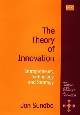 The Theory of Innovation : Enterpreneurs, Technology and Strategy