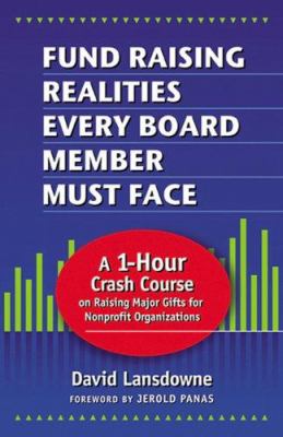 Fund Raising Realities Every Board Member Must Face - Revised Edition : A 1-Hour Crash Course on Raising Major Gifts for Nonprofit Organizations