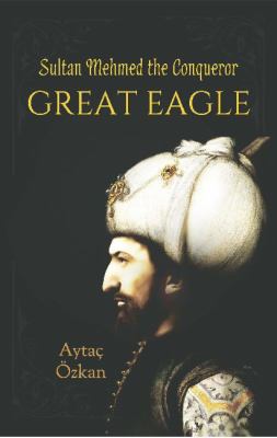 Great Eagle : Sultan Mehmed the Conqueror
