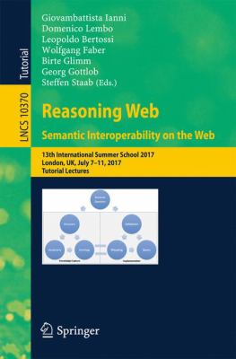 Reasoning Web. Semantic Interoperability on the Web : 13th International Summer School 2017, London, UK, July 7-11, 2017, Tutorial Lectures