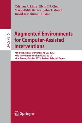 Augmented Environments for Computer-Assisted Interventions : 7th International Workshop, AE-CAI 2012, Held in Conjunction with MICCAI 2012, Nice, France, October 5, 2012, Revised Selected Papers