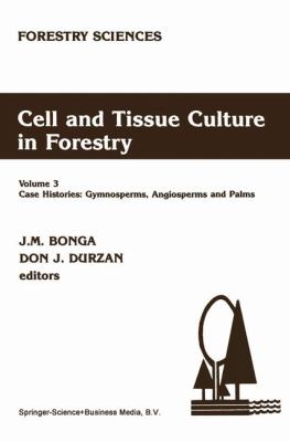 Cell and Tissue Culture in Forestry Vol. 3 : Case Histories - Gymnosperms, Angiosperms and Palms