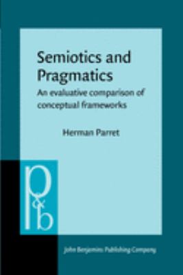 Semiotics and Pragmatics : An Evaluative Comparison of Conceptual Frameworks