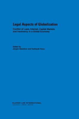 Legal Aspects of Globalization : Conflicts of Laws, Internet, Capital Markets and Insolvency in a Global Economy