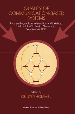 Quality of Communication-Based Systems : Proceedings of an International Workshop Held at the TU Berlin, Germany, September 1994