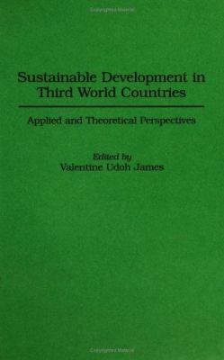 Sustainable Development in Third World Countries : Applied and Theoretical Perspectives