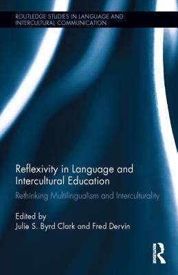 Reflexivity in Language and Intercultural Education : Rethinking Multilingualism and Interculturality