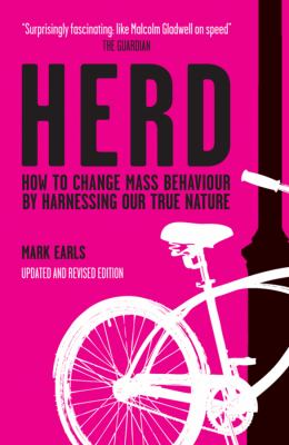 Herd : How to Change Mass Behaviour by Harnessing Our True Nature