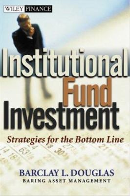 Institutional Fund Investment : Strategies for the Bottom Line