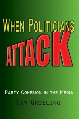 When Politicians Attack : Party Cohesion in the Media
