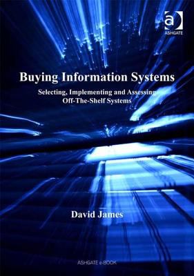 Buying Information Systems : Selecting, Implementing and Assessing Off-the-Shelf Systems