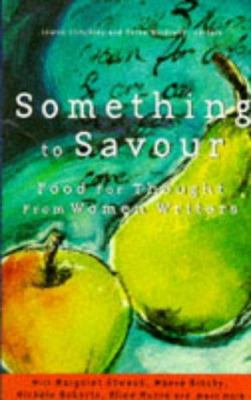 Something to Savour : Food for Thought from Women Writers