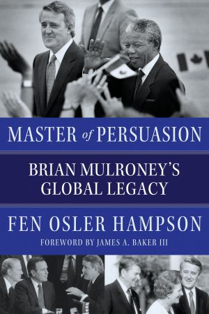 Master of Persuasion : Brian Mulroney's Global Legacy