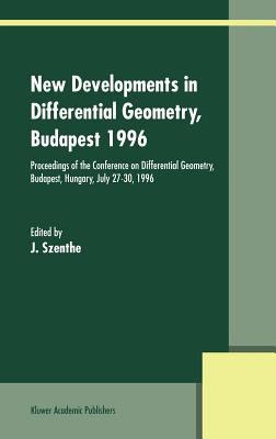 New Developments in Differential Geometry, Budapest 1996 : Proceedings of the Conference on Differential Geometry, Budapest, Hungary, July 27-30, 1996