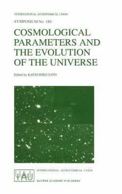 Cosmological Parameters and the Evolution of the Universe : Proceedings of the 183rd Symposium of the International Astronomical Union, Held in Japan, August 18-22, 1997