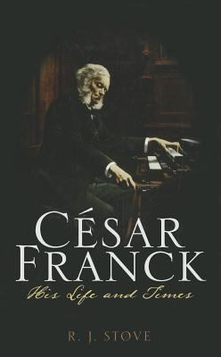 Cesar Franck : His Life and Times