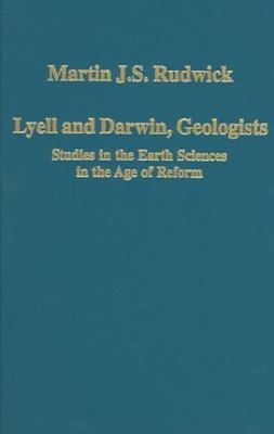 Lyell and Darwin, Geologists : Studies in the Earth Sciences in the Age of Reform