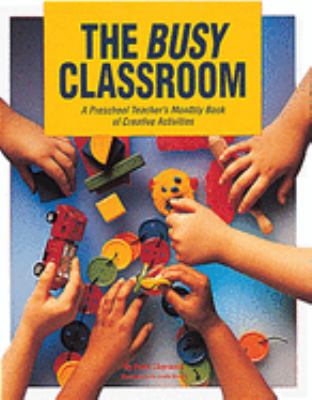 Busy Classroom : A Preschool Teacher's Monthly Book of Creative Activities