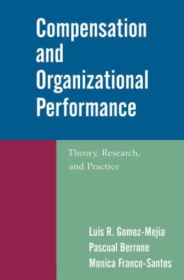 Compensation and Organizational Performance : Theory, Research, and Practice