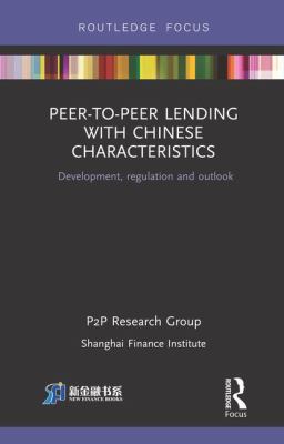 Peer-To-Peer Lending with Chinese Characteristics: Development, Regulation and Outlook